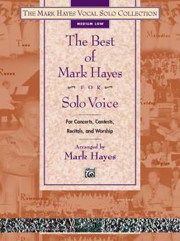 Paperback The Best of Mark Hayes for Solo Voice (for Concerts, Contests, Recitals, and Worship): Medium Low Voice Book
