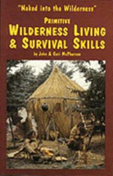 Paperback Primitive Wilderness Living & Survival Skills: Naked into the Wilderness Book