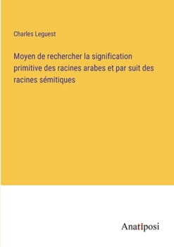 Paperback Moyen de rechercher la signification primitive des racines arabes et par suit des racines sémitiques [French] Book
