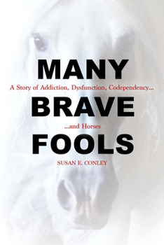 Paperback Many Brave Fools: A Story of Addiction, Dysfunction, Codependency...and Horses Book