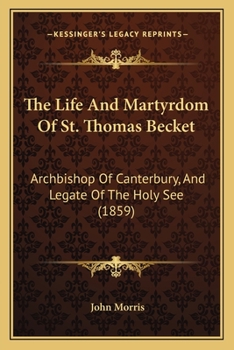 Paperback The Life And Martyrdom Of St. Thomas Becket: Archbishop Of Canterbury, And Legate Of The Holy See (1859) Book