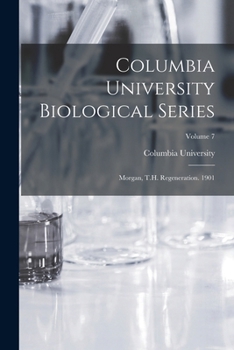 Paperback Columbia University Biological Series: Morgan, T.H. Regeneration. 1901; Volume 7 Book