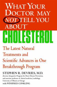 Paperback What Your Doctor May Not Tell You About(tm): Cholesterol: The Latest Natural Treatments and Scientific Advances in One Breakthrough Program Book