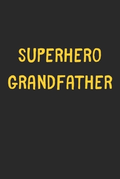 Superhero Grandfather: Lined Journal, 120 Pages, 6 x 9, Funny Grandfather Gift Idea, Black Matte Finish (Superhero Grandfather Journal)