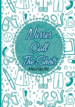 Nurses Call The Shots #Nurselife: Nurse Assessment Report Notebook with Medical Terminology Abbreviations & Acronyms - RN Patient Care Nursing Report - Change of Shift - Hospital RN's -Thank You Appre
