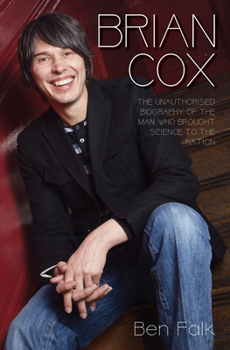Paperback Brian Cox - The Unauthorised Biography of the Man Who Brought Science to the Nation Book