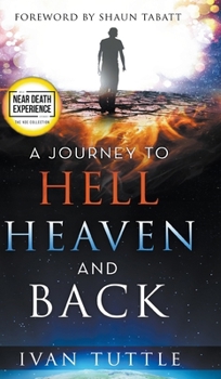 Hardcover A Journey to Hell, Heaven, and Back Book