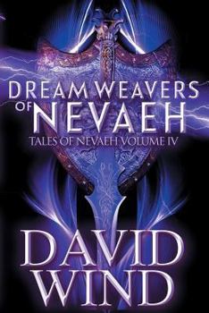 Dream Weavers of Nevaeh: A Post Apocalyptic Epic Sci-Fi Fantasy of Earth's Future - Book #4 of the Tales of Nevaeh