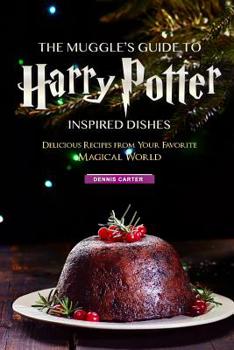 Paperback The Muggle's Guide to Harry Potter Inspired Dishes: Delicious Recipes from Your Favorite Magical World Book