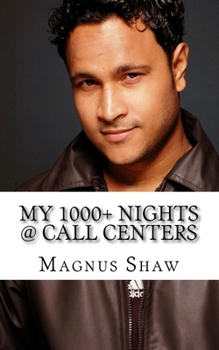 Paperback My 1000+ Nights @ Call Centers: First Ever, First Hand Account by a Sr. CCE Book