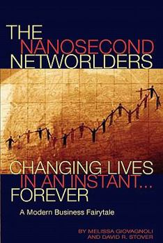 Paperback The Nanosecond Networlders: Changing Lives in An Instant Forever - A Modern Business Fairytale Book