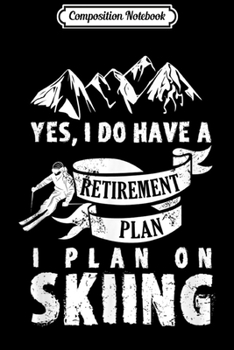 Paperback Composition Notebook: RETIREMENT PLAN SKIING SKI SKIER RETIRE FUNNY GIFT Journal/Notebook Blank Lined Ruled 6x9 100 Pages Book