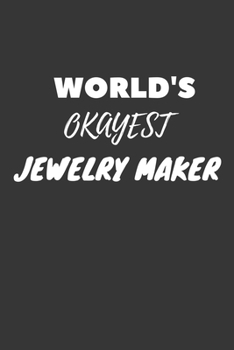 World's Okayest Jewelry Maker Notebook: Lined Journal, 120 Pages, 6 x 9, Funny Dream Job, Starting New Career Gag Gift Journal Matte Finish