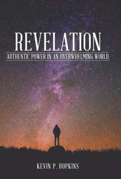 Hardcover Revelation: Authentic Power in an Overwhelming World Book