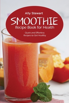 Paperback Smoothie Recipe Book for Health: Quick and Effortless Recipes to Get Healthy Book
