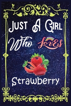 Paperback Just A Girl Who Loves Strawberry: Gift for Strawberry Lovers, Strawberry Lovers Journal / New Year Gift/Notebook / Diary / Thanksgiving / Christmas & Book