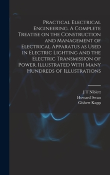 Hardcover Practical Electrical Engineering. A Complete Treatise on the Construction and Management of Electrical Apparatus as Used in Electric Lighting and the Book