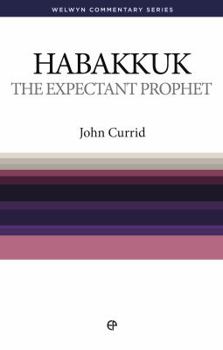 The Expectant Prophet: Habakkuk simply explained - Book #33 of the Welwyn Commentary