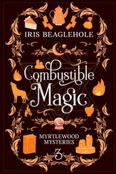 Combustible Magic: Myrtlewood Mysteries Book 3 - Book #3 of the Myrtlewood Mysteries