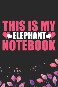 Paperback This Is My Elephant Notebook: Cool Elephant Journal Notebook Gifts- Elephant Lover Gifts for Women- Funny Elephant Notebook Diary - Elephant Owner G Book