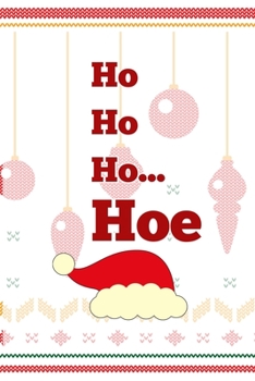 Ho Ho Ho… Hoe: Notebook Journal Composition Blank Lined Diary Notepad 120 Pages Paperback Spheres White Solid Naughty Xmas
