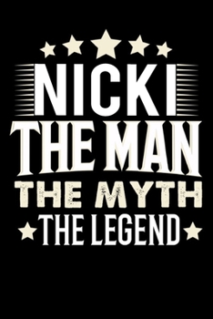 Notizbuch: Nicki The Man The Myth The Legend (120 karierte Seiten als u.a. Tagebuch, Reisetagebuch für Vater, Ehemann, Freund, Kumpe, Bruder, Onkel und mehr) (German Edition)