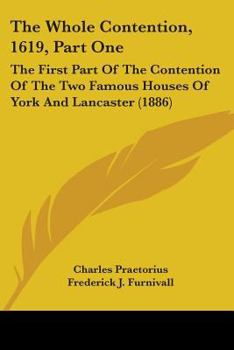 Paperback The Whole Contention, 1619, Part One: The First Part Of The Contention Of The Two Famous Houses Of York And Lancaster (1886) Book