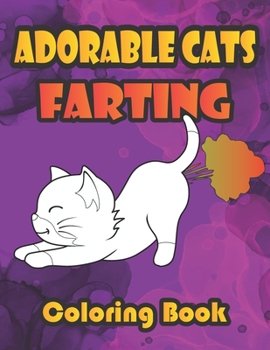 Paperback Adorable Cats Farting Coloring Book: Secret Life Super Cute Farting Cats Coloring Book for Adults and Kids Book