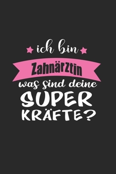 Ich Bin Zahnärztin Was Sind Deine Superkräfte?: A5 Liniertes • Notebook • Notizbuch • Taschenbuch • Journal • Tagebuch - Ein lustiges Geschenk für ... beste Zahnärztin der Welt (German Edition)