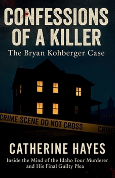 Paperback Confessions of a Killer: The Bryan Kohberger Case: Inside the Mind of the Idaho Four Murderer and His Final Guilty Plea Book