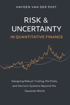 Paperback Risk & Uncertainty in Quantitative Finance: Designing Robust Trading, Portfolio, and Decision Systems Beyond the Gaussian World Book