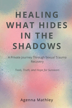 Paperback Healing What Hides in the Shadows Book