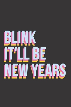 Blink It'll Be New Years Notebook Journal