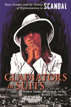 Gladiators in Suits: Race, Gender, and the Politics of Representation in Scandal - Book  of the Television and Popular Culture