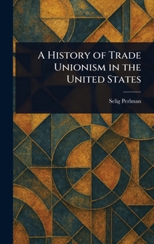 Hardcover A History of Trade Unionism in the United States Book