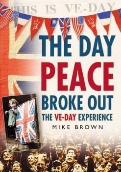 Paperback The Day Peace Broke Out: The VE-Day Experience Book