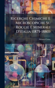 Hardcover Ricerche Chimiche E Microscopiche Su Roccie E Minerali D'italia (1875-1880) [Italian] Book