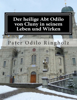 Der Heilige Abt Odilo Von Cluny in Seinem Leben Und Wirken