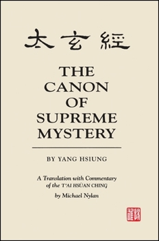 Paperback The Canon of Supreme Mystery by Yang Hsiung: A Translation with Commentary of the t'Ai Hsüan Ching by Michael Nylan Book