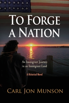 Paperback To Forge a Nation: An Immigrant Journey in an Immigrant Land Book