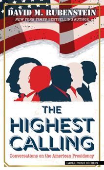Library Binding The Highest Calling: Conversations on the American Presidency [Large Print] Book