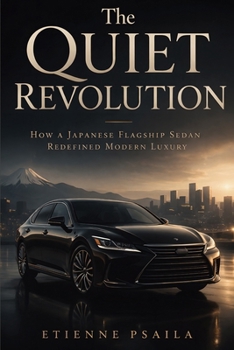 Paperback The Quiet Revolution: How a Japanese Flagship Sedan Redefined Modern Luxury Book