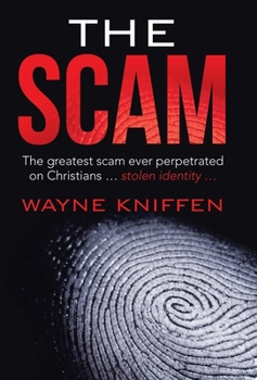 Hardcover The Scam: The Greatest Scam Ever Perpetrated on Christians ... Stolen Identity ... Book