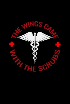 The wings came with the scrubs: Best Nurse inspirationl gift for nurseeing student Blank line journal school size notebook for nursing student Nurse ... Practitioner Gift, Graduation Gift for Nurses