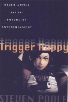 Hardcover Trigger Happy: Videogames and the Entertainment Revolution Book