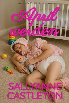 April werden: An ABDL Sissy baby hypnosis book (German Edition)