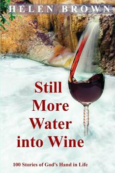 Paperback Still More Water into Wine: 100 Stories of God's Hand in Life Book