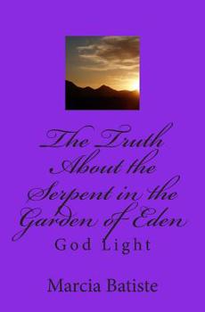 The Truth About the Serpent in the Garden of Eden: God Light
