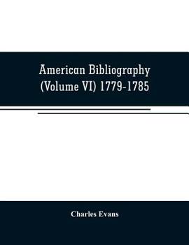 American Bibliography: A Chronological Dictionary of all Books, Pamphlets and Periodical Publications Printed in the United States of America From the ... 1820;with Bibliographical and Biographical