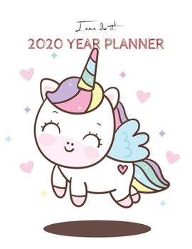 I Can Do It 2020 Year Planner: Unicorn Is Real Dream Come True Unicorn Kawaii Unicorn Monthly and Yearly Planner Blank Lined Themed Year Planner ... 110 Pages for Learning Professional Business